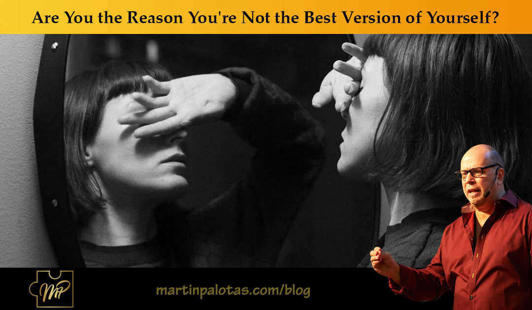 Are You the Reason You’re Not the Best Version of Yourself?